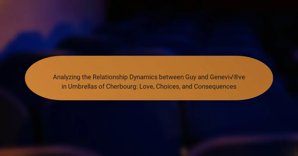 Analyzing the Relationship Dynamics between Guy and Geneviève in Umbrellas of Cherbourg: Love, Choices, and Consequences