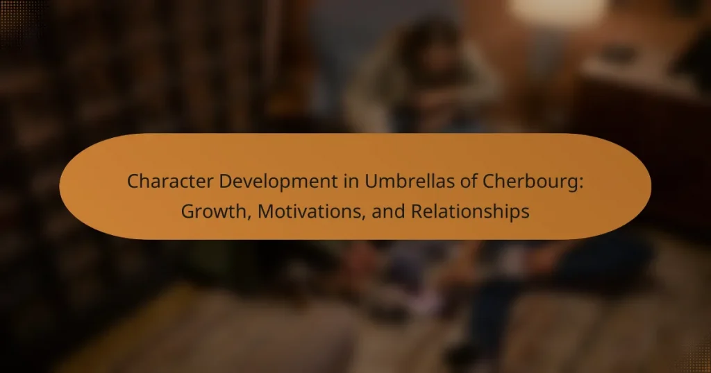 Character Development in Umbrellas of Cherbourg: Growth, Motivations, and Relationships