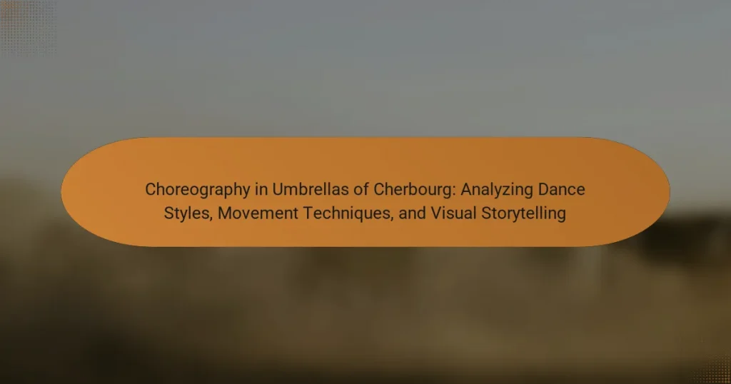 Choreography in Umbrellas of Cherbourg: Analyzing Dance Styles, Movement Techniques, and Visual Storytelling