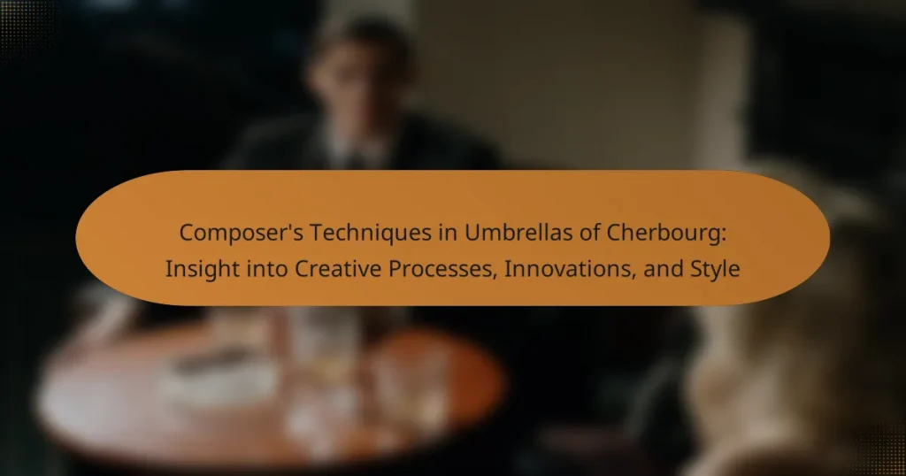 Composer’s Techniques in Umbrellas of Cherbourg: Insight into Creative Processes, Innovations, and Style