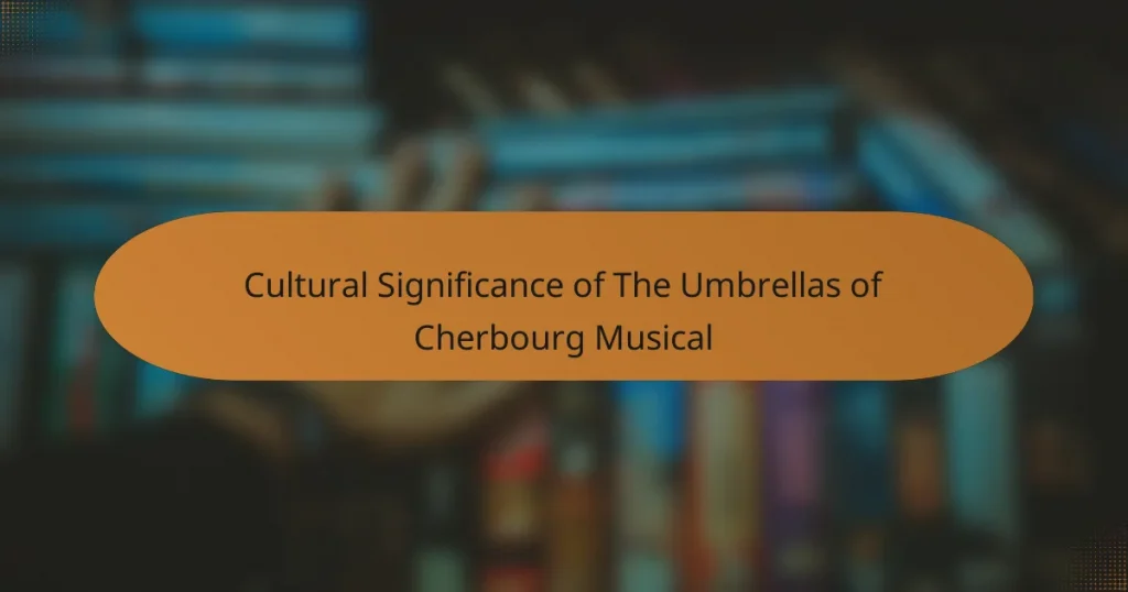 Cultural significance of The Umbrellas of Cherbourg musical