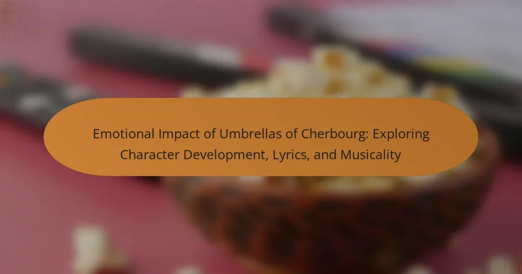 Emotional Impact of Umbrellas of Cherbourg: Exploring Character Development, Lyrics, and Musicality