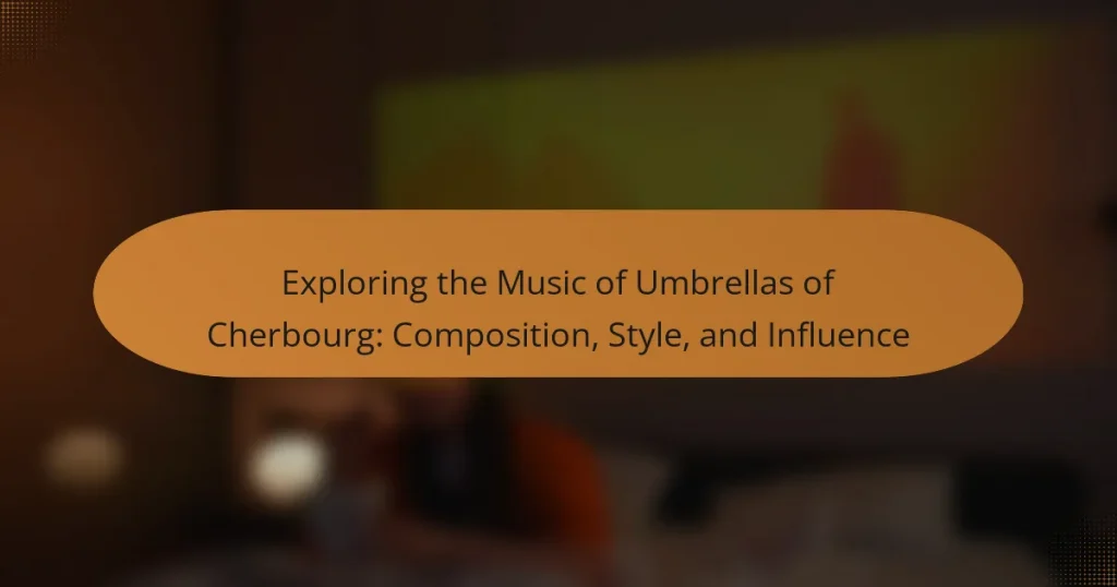 Exploring the Music of Umbrellas of Cherbourg: Composition, Style, and Influence