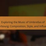Exploring the Music of Umbrellas of Cherbourg: Composition, Style, and Influence