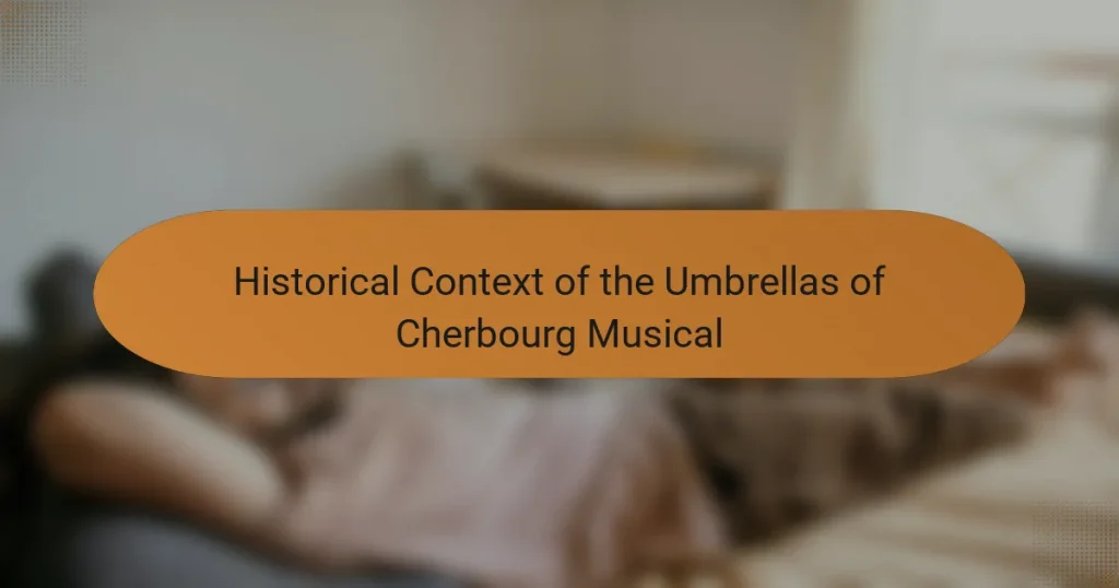 Historical Context of the Umbrellas of Cherbourg Musical