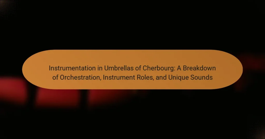 Instrumentation in Umbrellas of Cherbourg: A Breakdown of Orchestration, Instrument Roles, and Unique Sounds