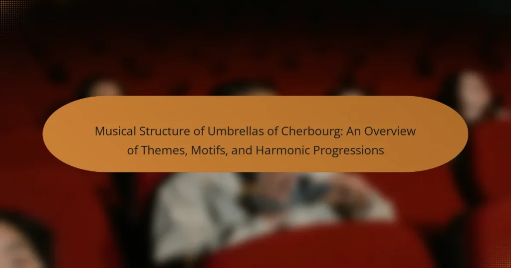 Musical Structure of Umbrellas of Cherbourg: An Overview of Themes, Motifs, and Harmonic Progressions