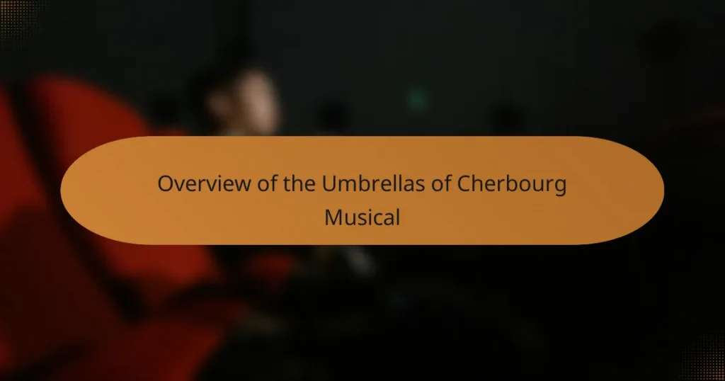 Overview of the Umbrellas of Cherbourg Musical