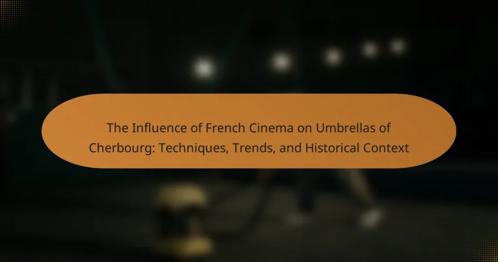 The Influence of French Cinema on Umbrellas of Cherbourg: Techniques, Trends, and Historical Context