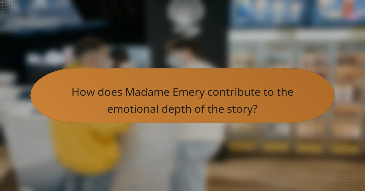 How does Madame Emery contribute to the emotional depth of the story?
