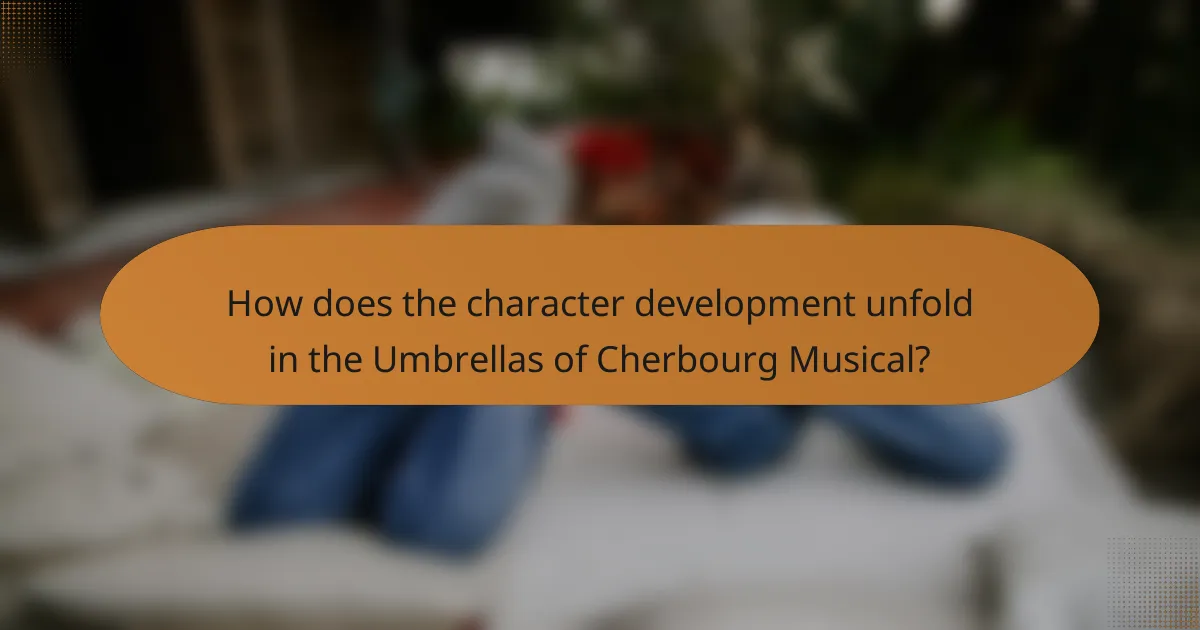 How does the character development unfold in the Umbrellas of Cherbourg Musical?