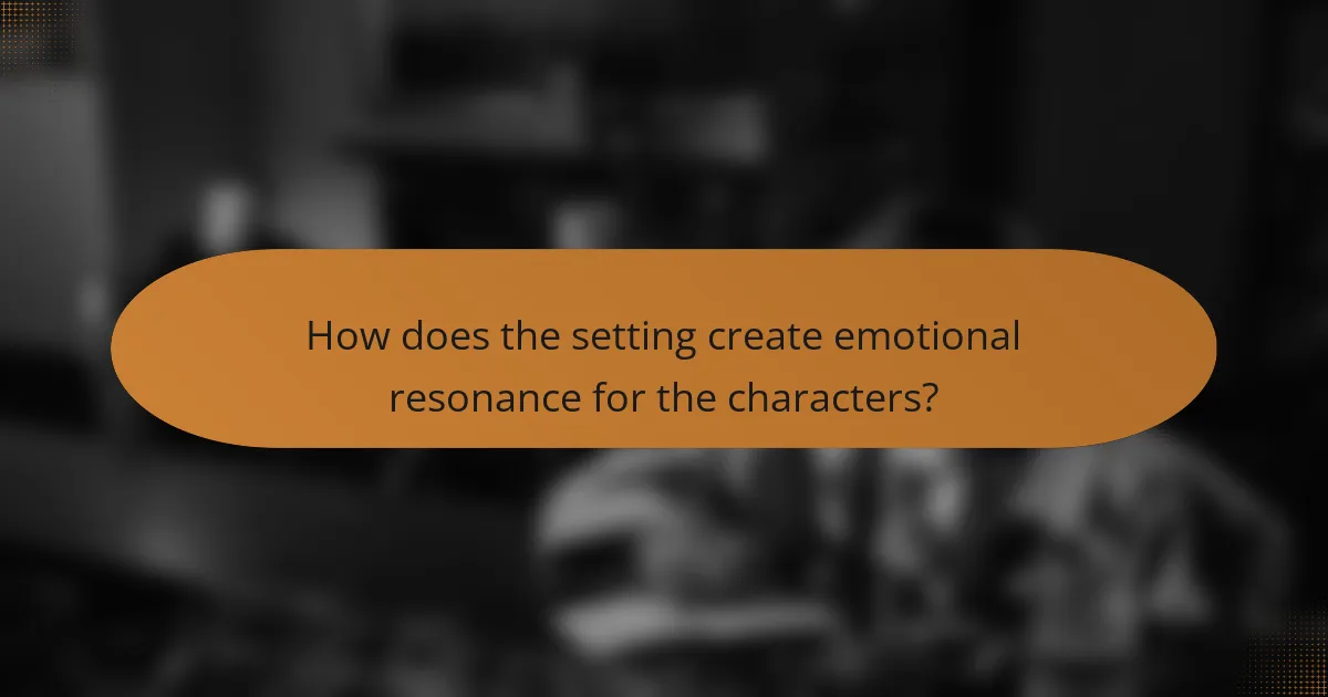 How does the setting create emotional resonance for the characters?