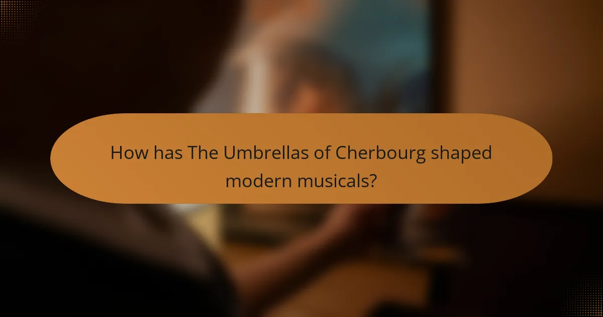 How has The Umbrellas of Cherbourg shaped modern musicals?