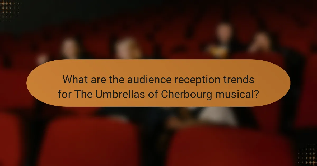 What are the audience reception trends for The Umbrellas of Cherbourg musical?
