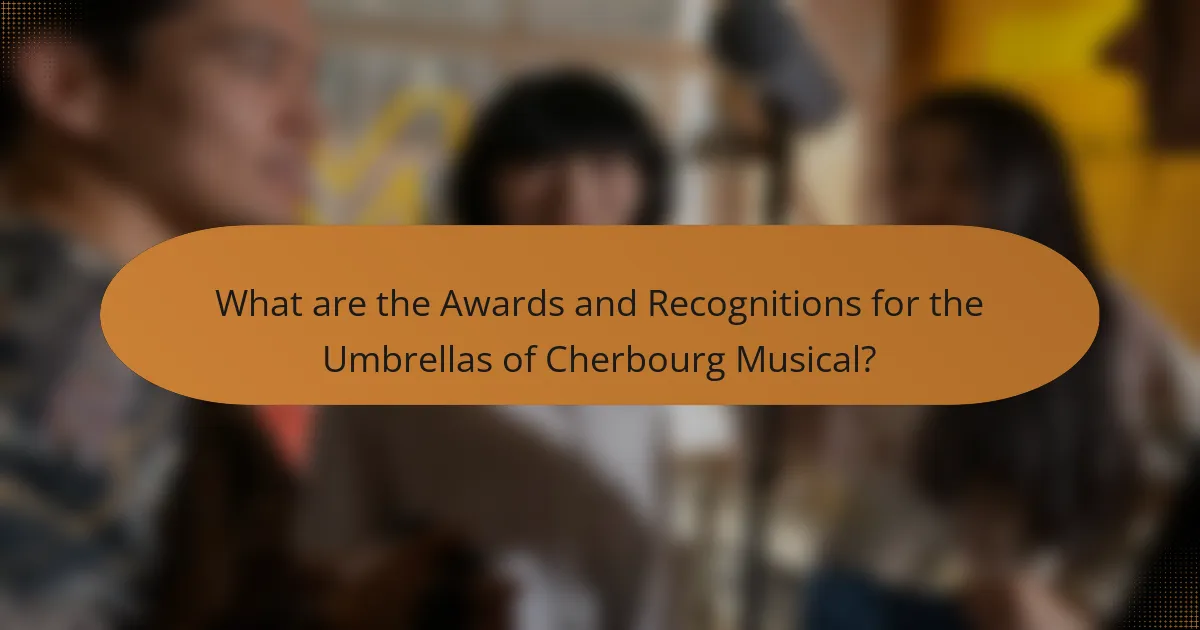 What are the Awards and Recognitions for the Umbrellas of Cherbourg Musical?