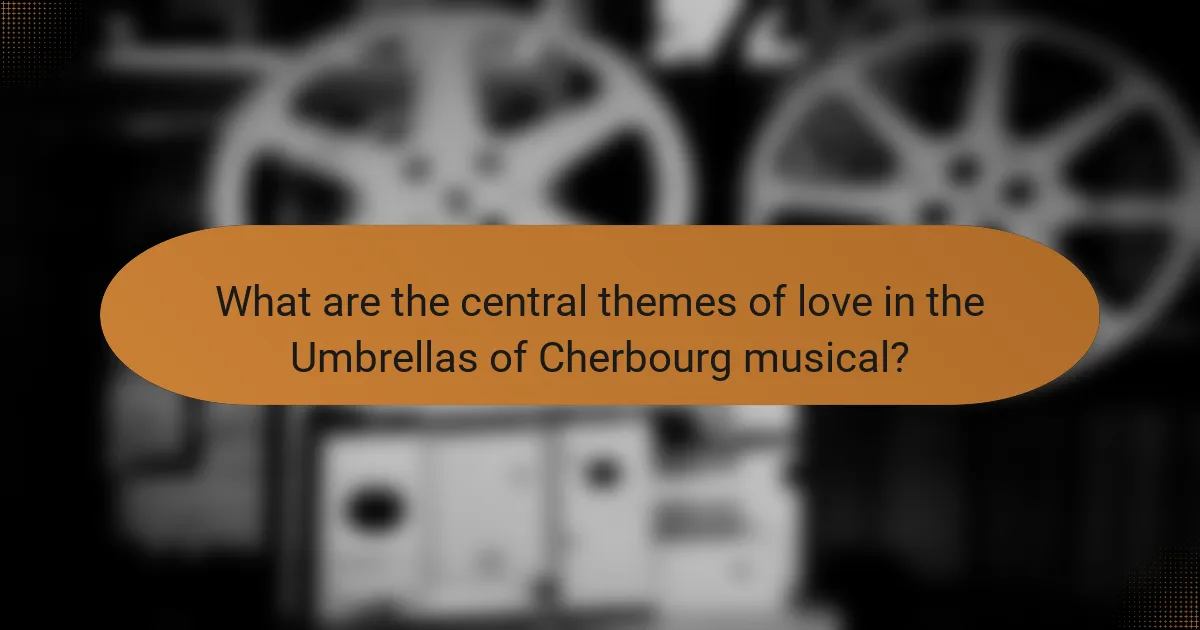 What are the central themes of love in the Umbrellas of Cherbourg musical?