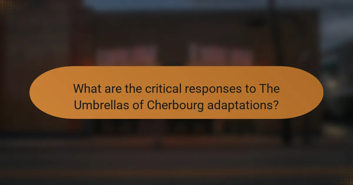 What are the critical responses to The Umbrellas of Cherbourg adaptations?