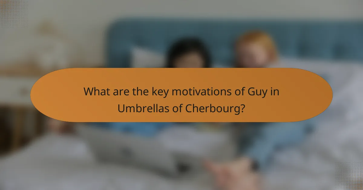 What are the key motivations of Guy in Umbrellas of Cherbourg?