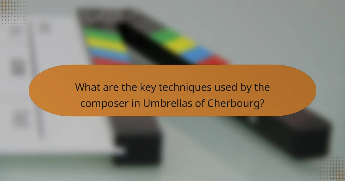 What are the key techniques used by the composer in Umbrellas of Cherbourg?