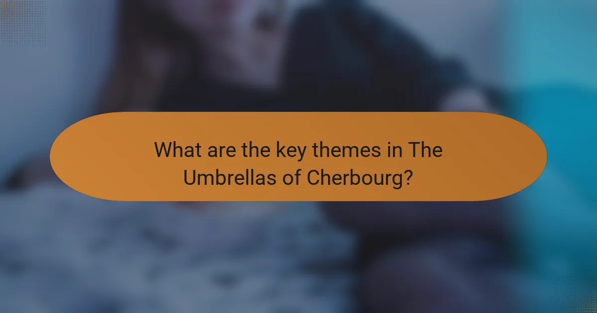 What are the key themes in The Umbrellas of Cherbourg?