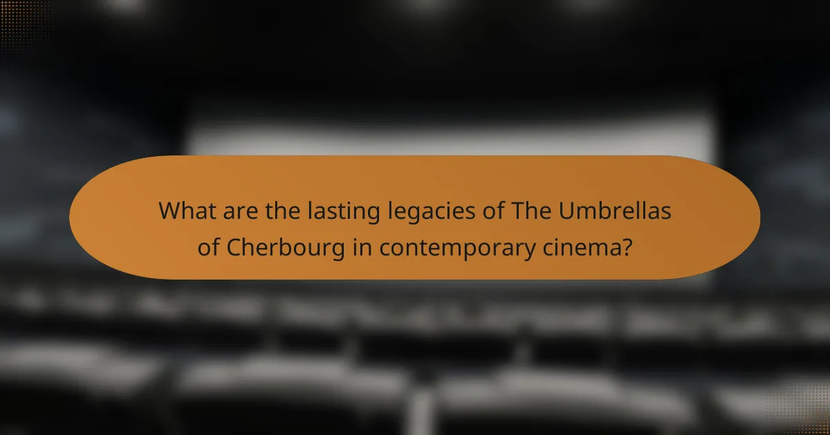 What are the lasting legacies of The Umbrellas of Cherbourg in contemporary cinema?