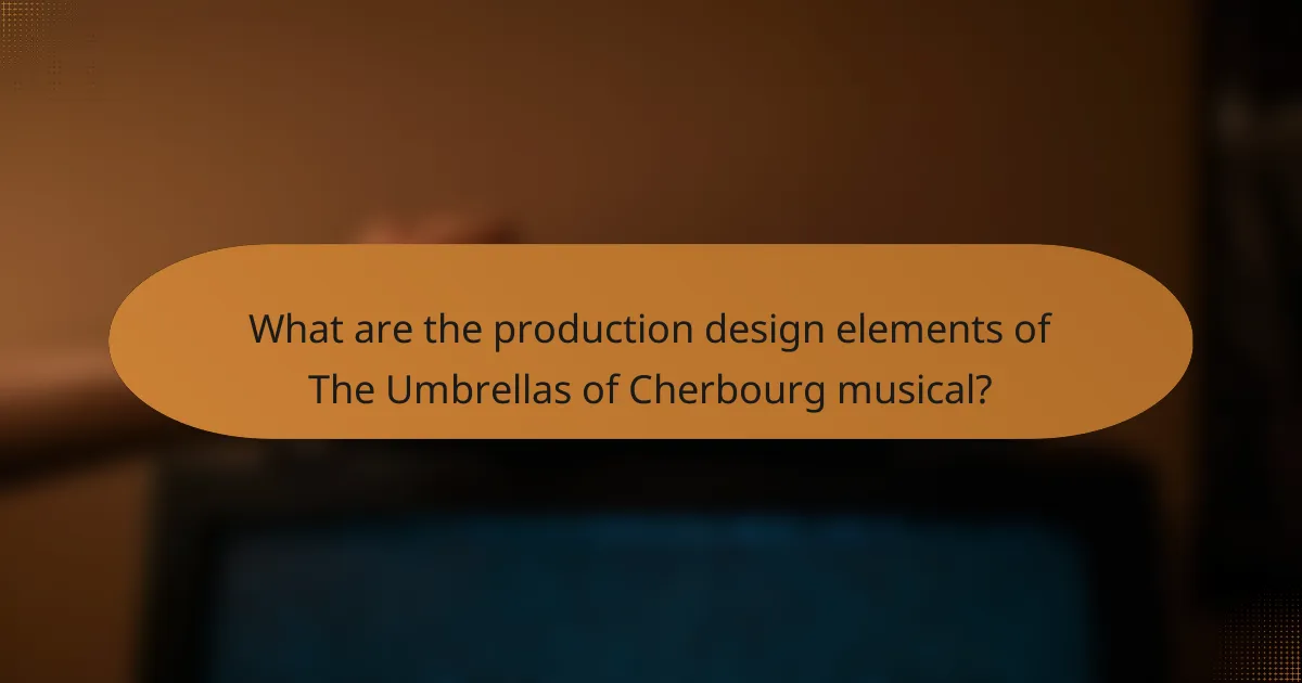 What are the production design elements of The Umbrellas of Cherbourg musical?