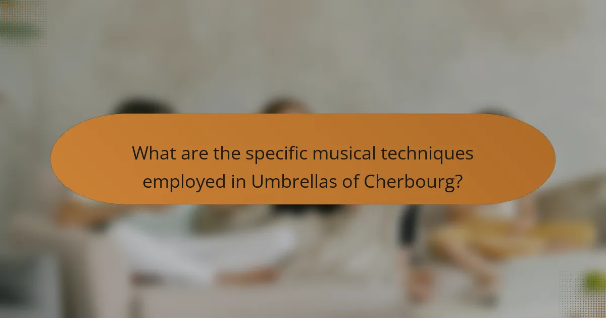 What are the specific musical techniques employed in Umbrellas of Cherbourg?