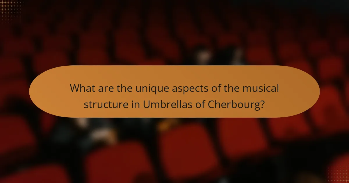 What are the unique aspects of the musical structure in Umbrellas of Cherbourg?