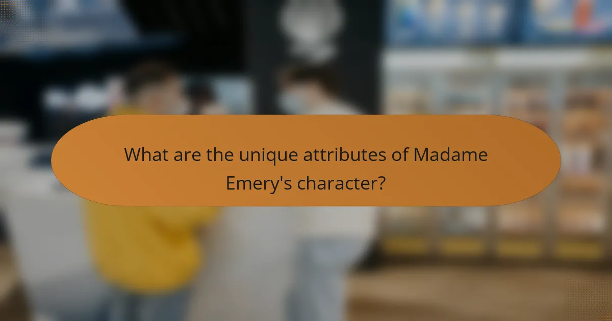 What are the unique attributes of Madame Emery's character?