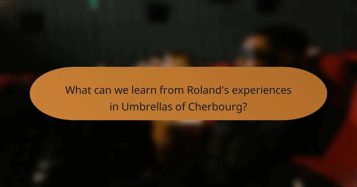 What can we learn from Roland's experiences in Umbrellas of Cherbourg?