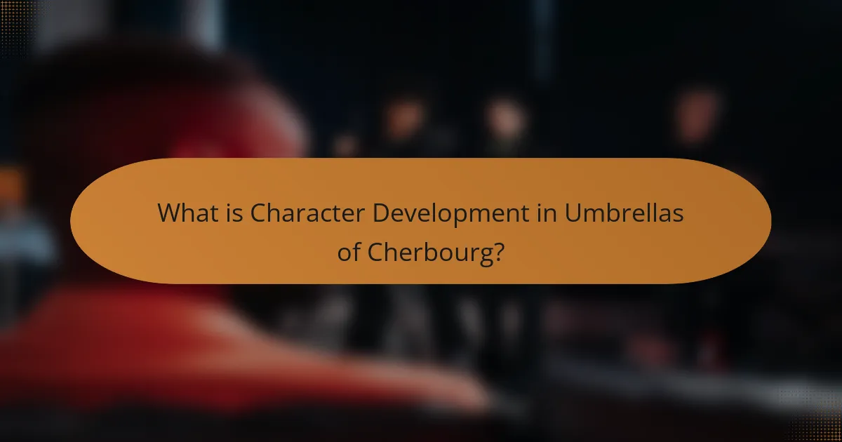 What is Character Development in Umbrellas of Cherbourg?