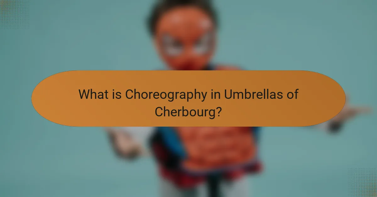What is Choreography in Umbrellas of Cherbourg?
