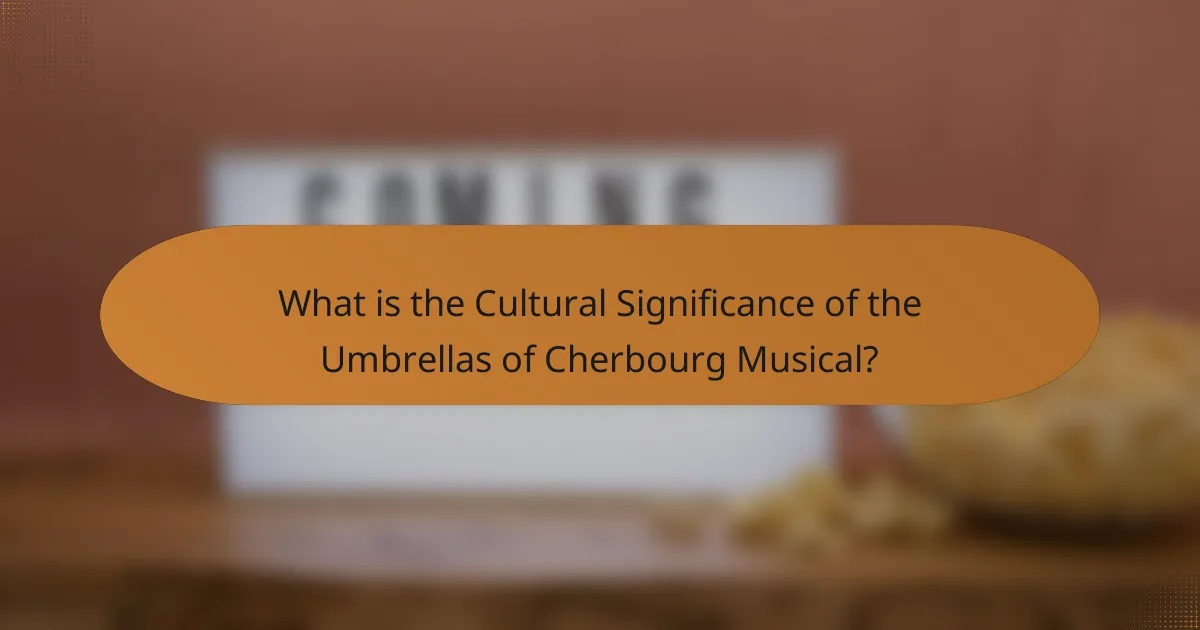 What is the Cultural Significance of the Umbrellas of Cherbourg Musical?