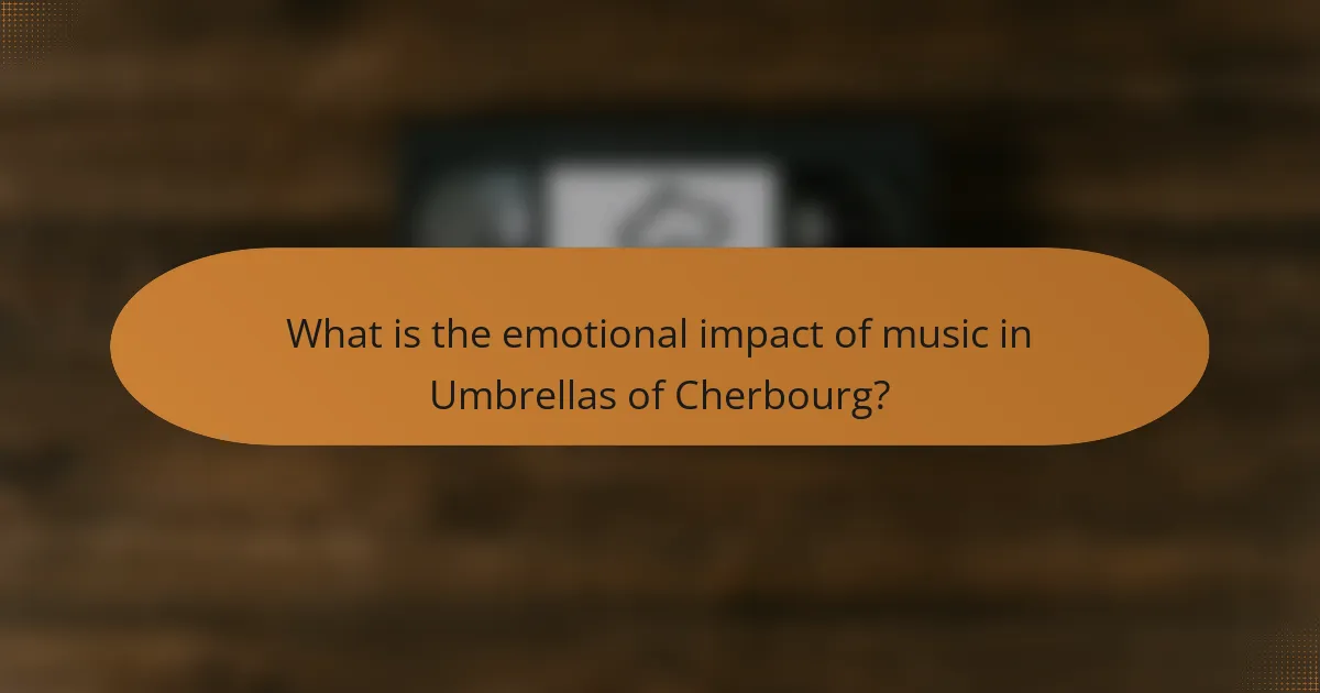 What is the emotional impact of music in Umbrellas of Cherbourg?