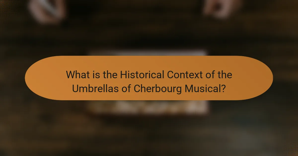 What is the Historical Context of the Umbrellas of Cherbourg Musical?