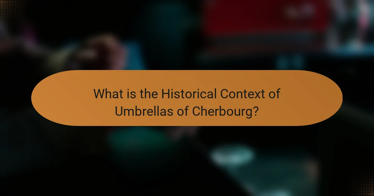 What is the Historical Context of Umbrellas of Cherbourg?
