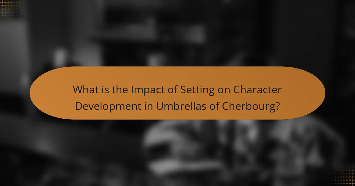 What is the Impact of Setting on Character Development in Umbrellas of Cherbourg?