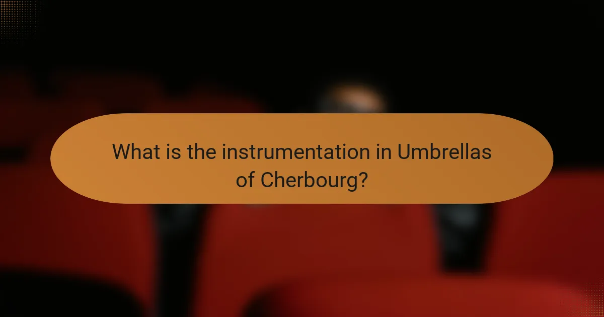 What is the instrumentation in Umbrellas of Cherbourg?