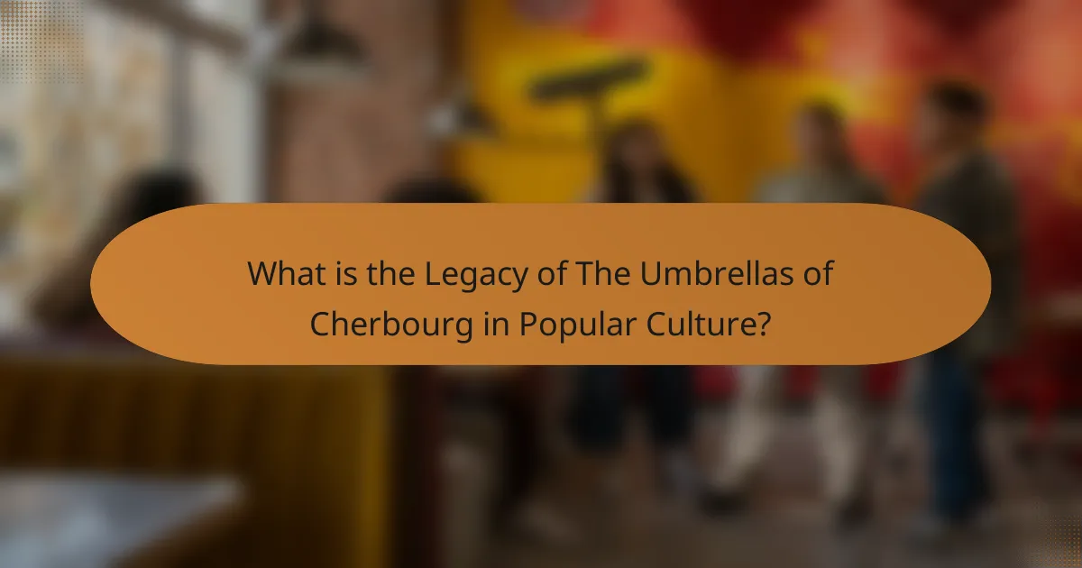 What is the Legacy of The Umbrellas of Cherbourg in Popular Culture?
