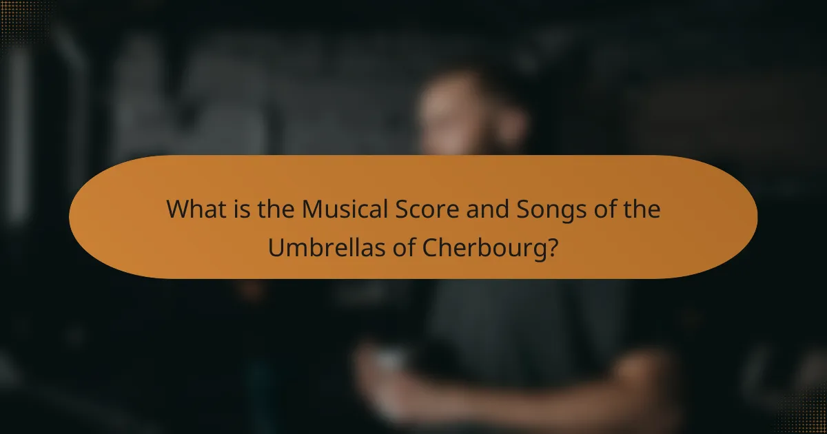 What is the Musical Score and Songs of the Umbrellas of Cherbourg?