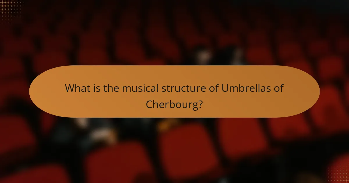 What is the musical structure of Umbrellas of Cherbourg?