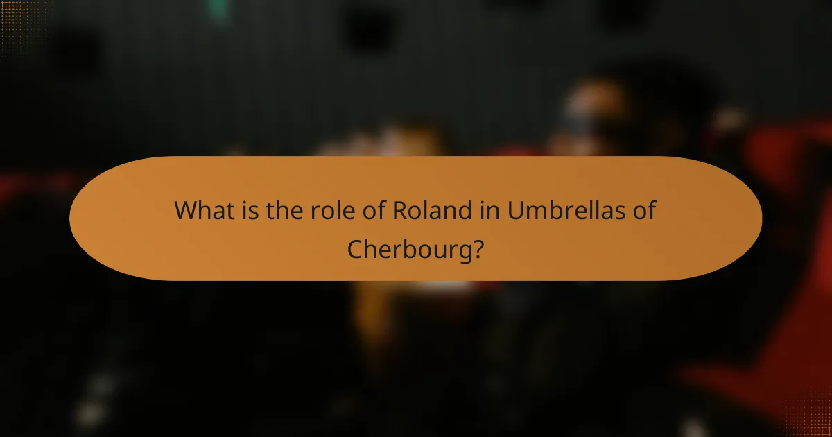 What is the role of Roland in Umbrellas of Cherbourg?