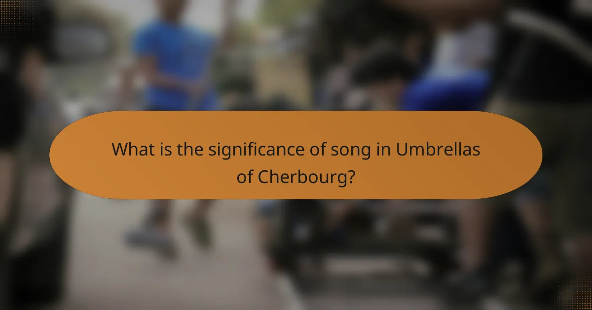 What is the significance of song in Umbrellas of Cherbourg?
