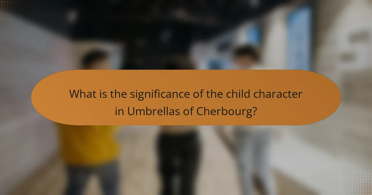What is the significance of the child character in Umbrellas of Cherbourg?