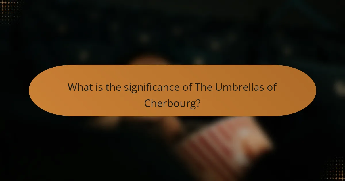 What is the significance of The Umbrellas of Cherbourg?