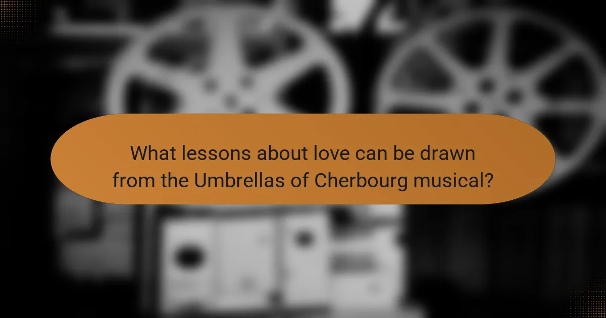 What lessons about love can be drawn from the Umbrellas of Cherbourg musical?