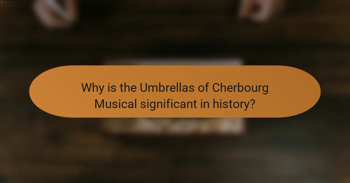 Why is the Umbrellas of Cherbourg Musical significant in history?